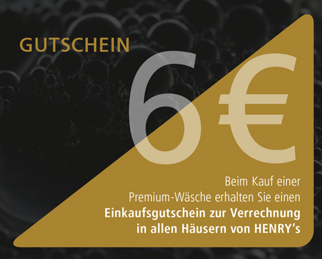 Zur Premiumwäsche erhalten Sie einen 6€ Gutschein von HENRY’s